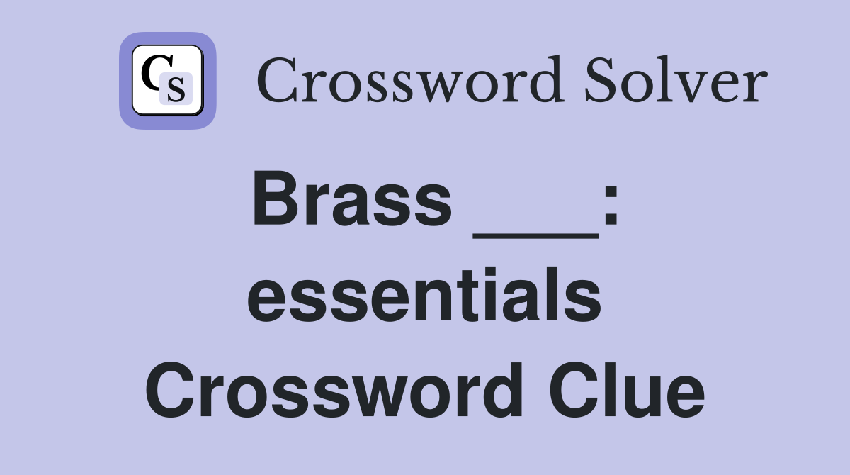 Brass ___: essentials Crossword Clue