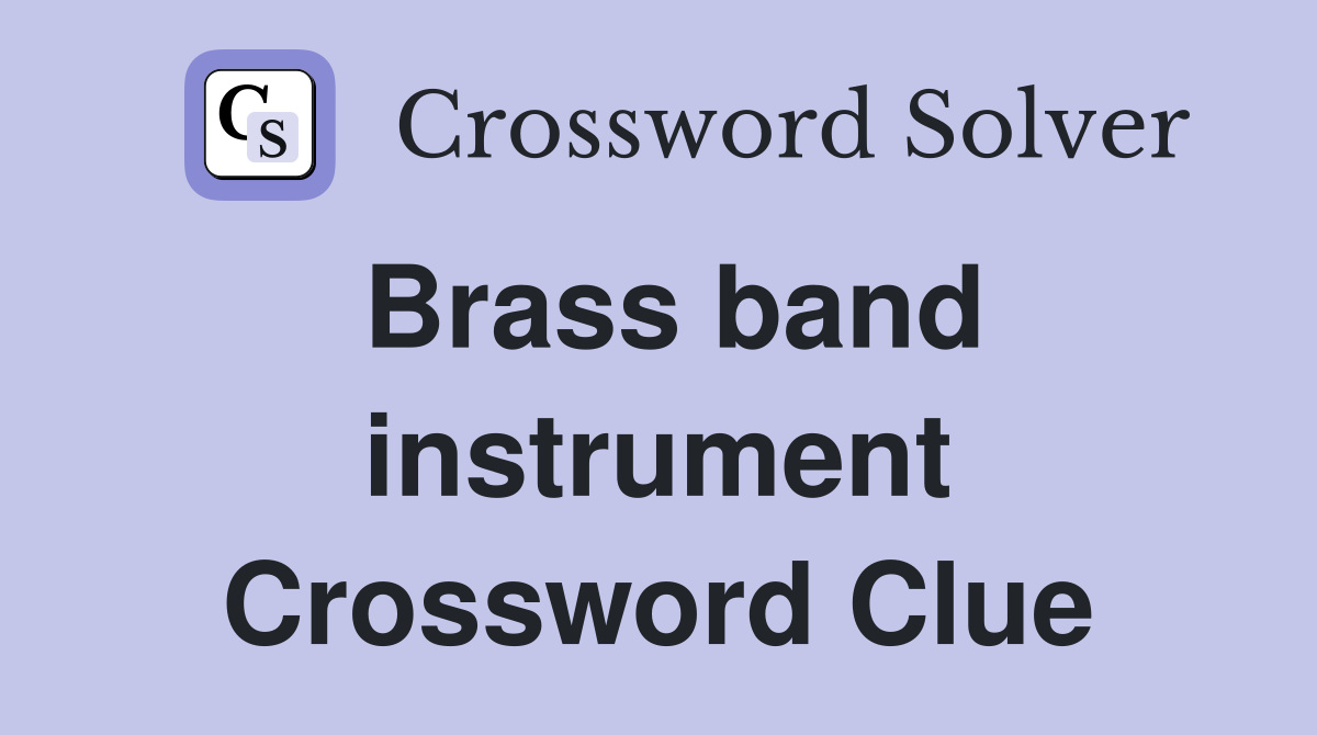 Brass band instrument Crossword Clue