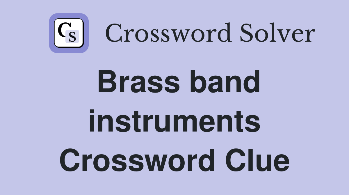 Brass band instruments Crossword Clue