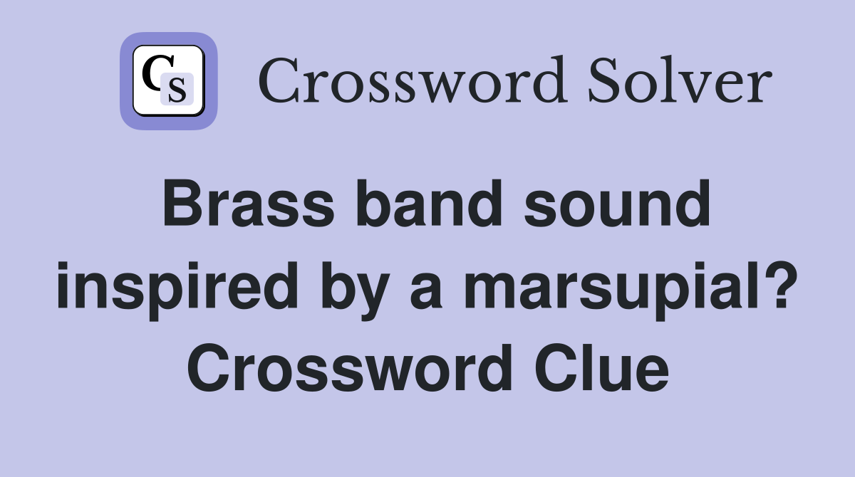 Brass band sound inspired by a marsupial? Crossword Clue
