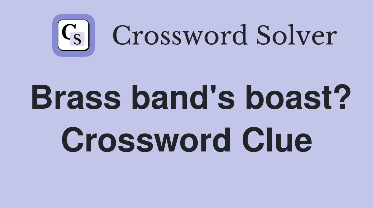 Brass band's boast? Crossword Clue