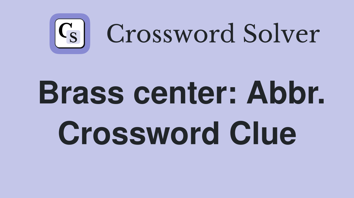 Brass center: Abbr. Crossword Clue
