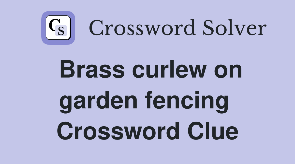 Brass curlew on garden fencing  Crossword Clue