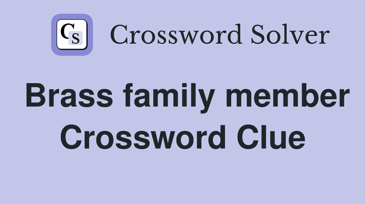Brass family member Crossword Clue