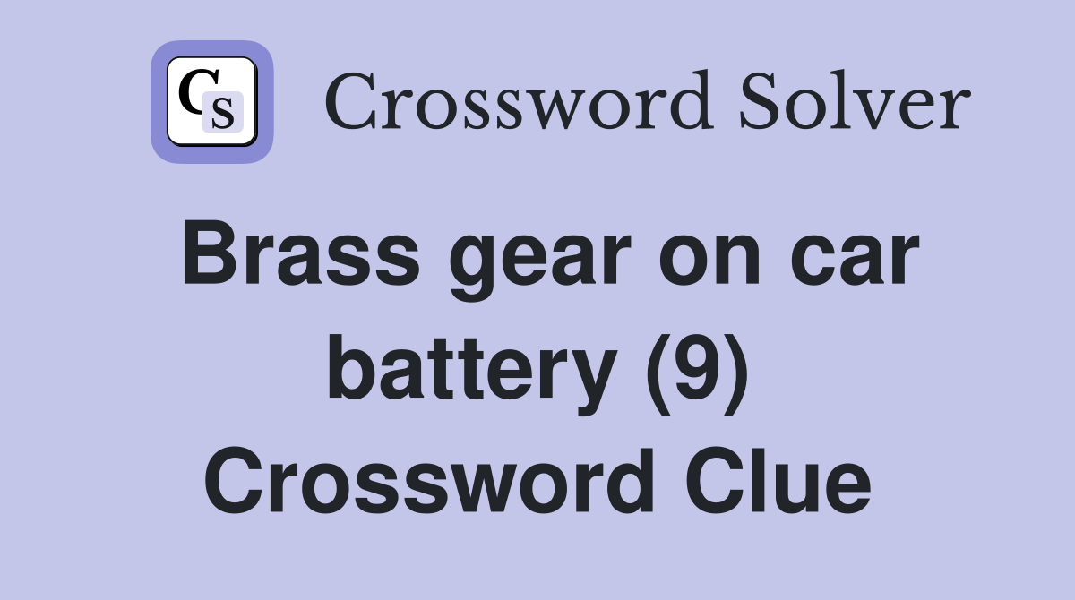 Brass gear on car battery (9) Crossword Clue