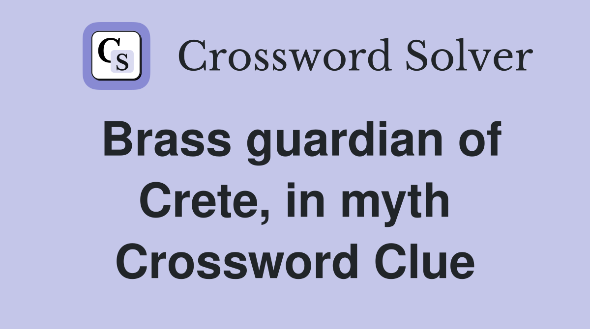 Brass guardian of Crete, in myth Crossword Clue