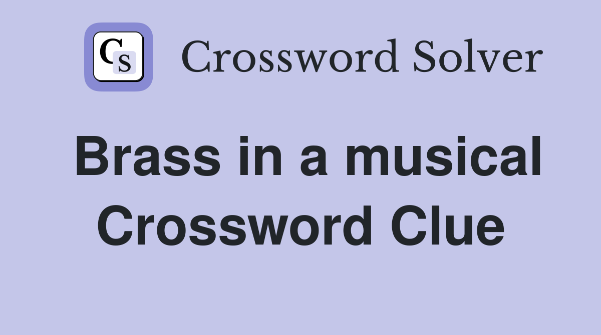 Brass in a musical Crossword Clue