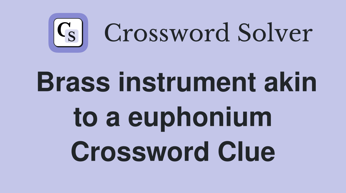 Brass instrument akin to a euphonium Crossword Clue