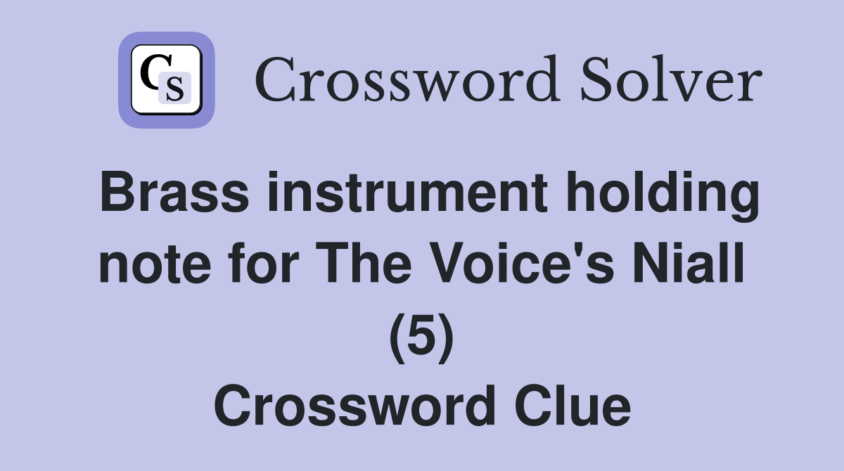 Brass instrument holding note for The Voice's Niall (5) Crossword Clue