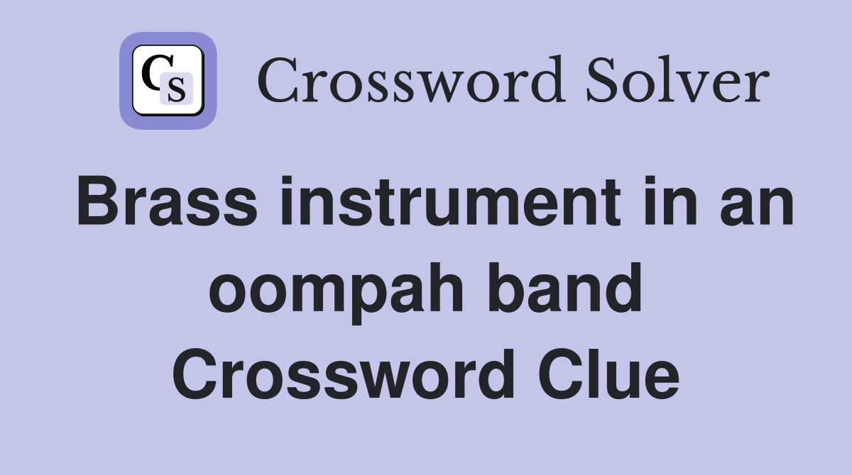 Brass instrument in an oompah band Crossword Clue