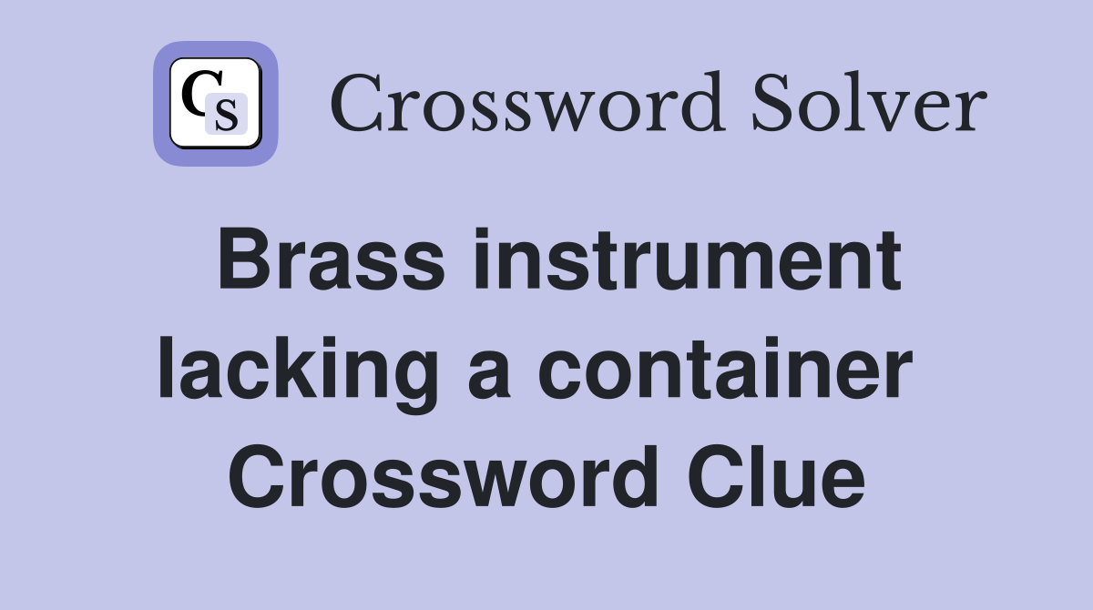 Brass instrument lacking a container  Crossword Clue
