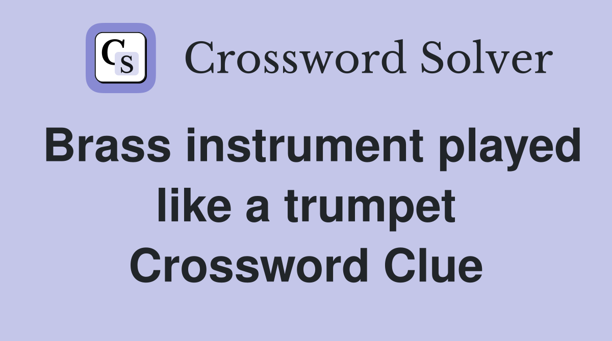 Brass instrument played like a trumpet Crossword Clue