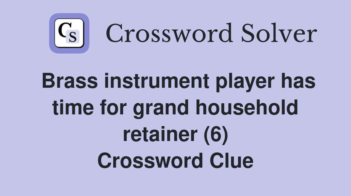 Brass instrument player has time for grand household retainer (6) Crossword Clue