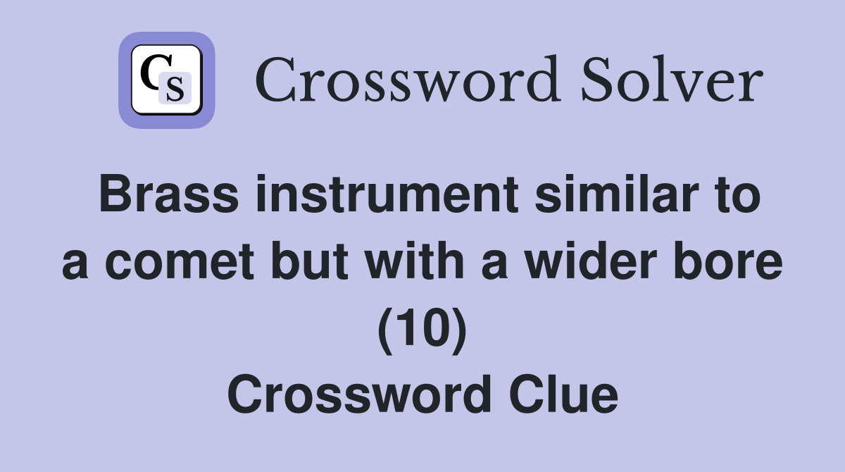 Brass instrument similar to a comet but with a wider bore (10) Crossword Clue