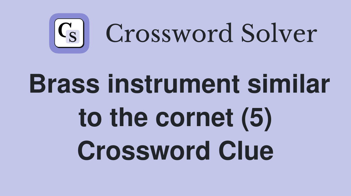 Brass instrument similar to the cornet (5) Crossword Clue
