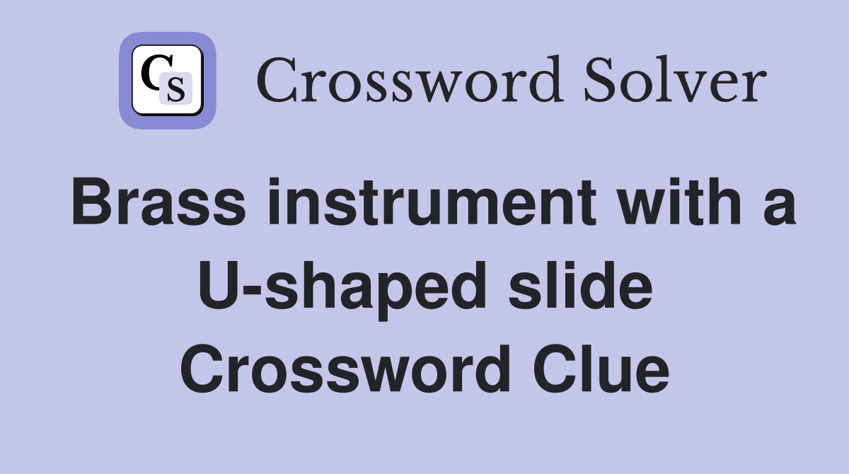Brass instrument with a U-shaped slide Crossword Clue