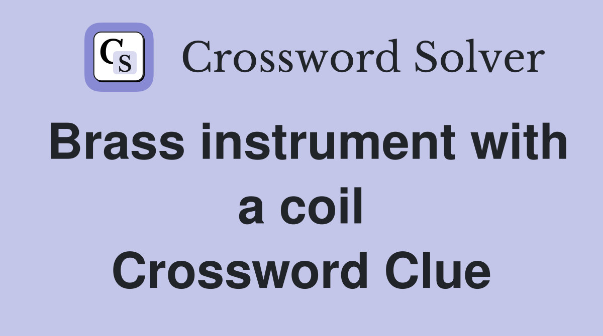 Brass instrument with a coil Crossword Clue