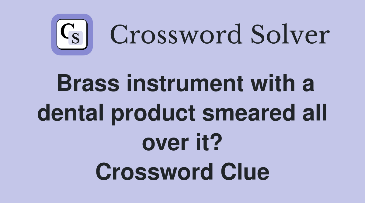 Brass instrument with a dental product smeared all over it? Crossword Clue