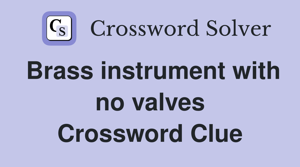Brass instrument with no valves Crossword Clue