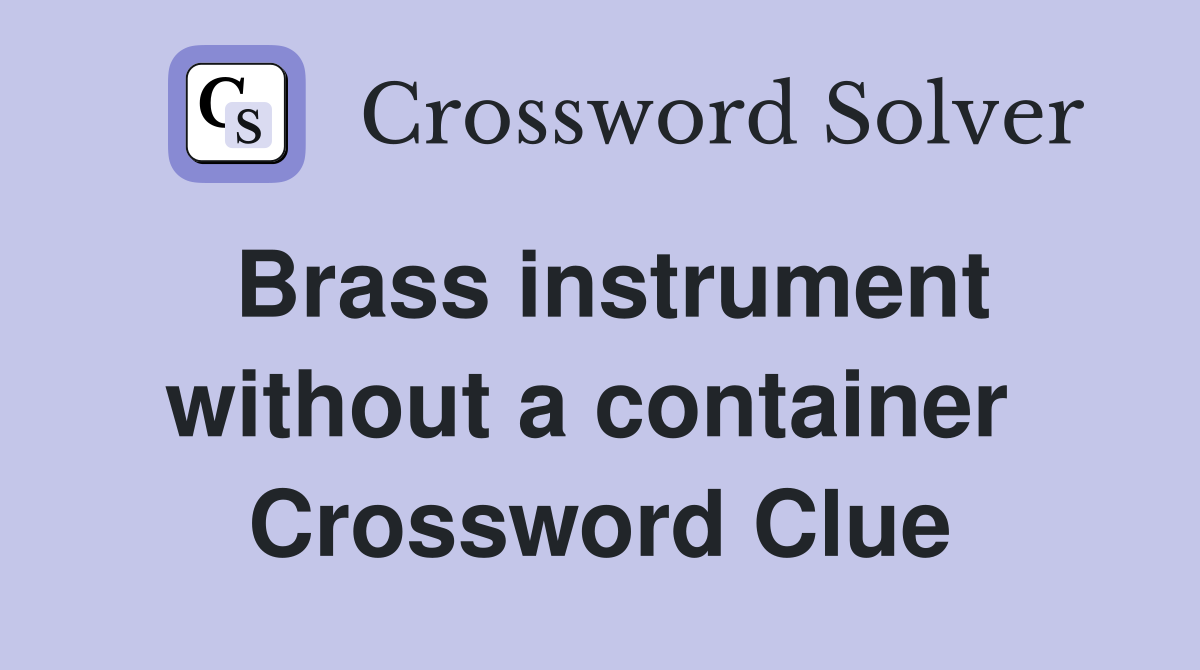 Brass instrument without a container  Crossword Clue