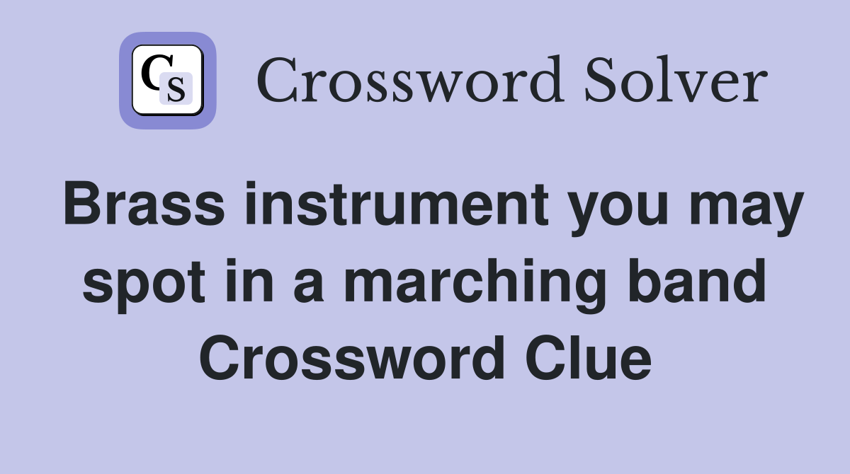 Brass instrument you may spot in a marching band Crossword Clue