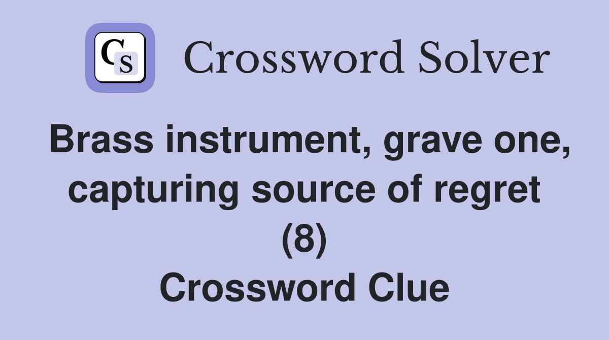 Brass instrument, grave one, capturing source of regret (8) Crossword Clue