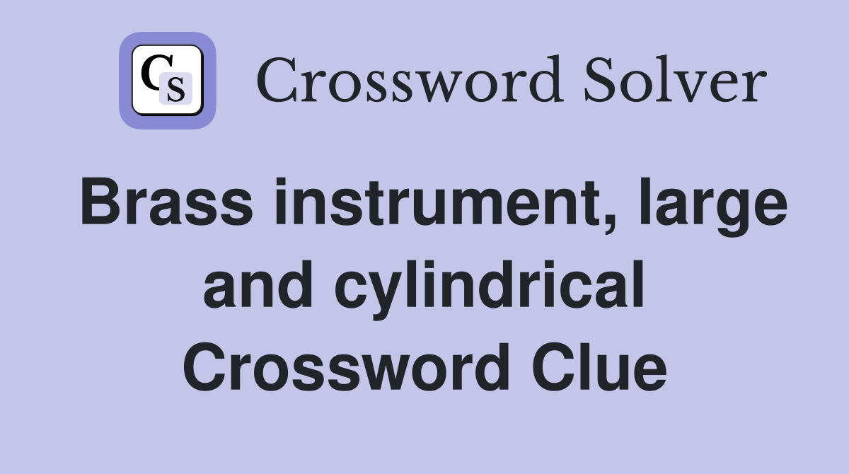 Brass instrument, large and cylindrical Crossword Clue