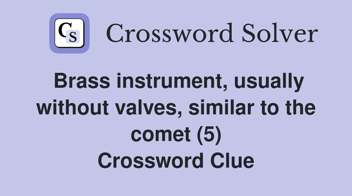Brass instrument, usually without valves, similar to the comet (5) Crossword Clue