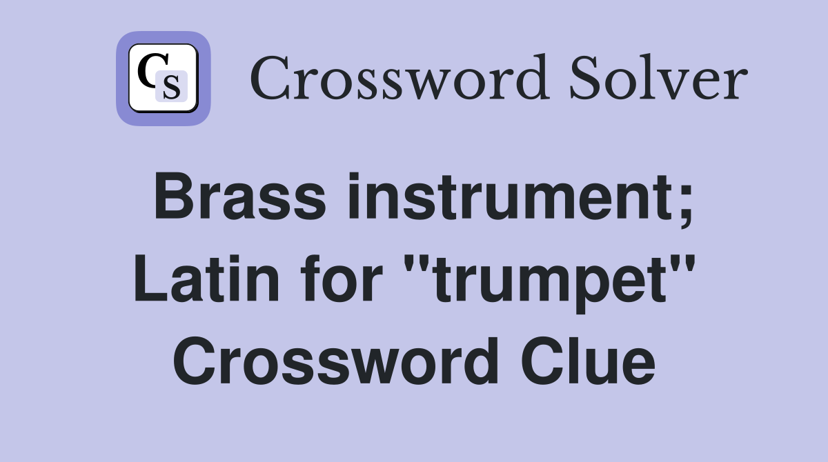 Brass instrument; Latin for "trumpet" Crossword Clue
