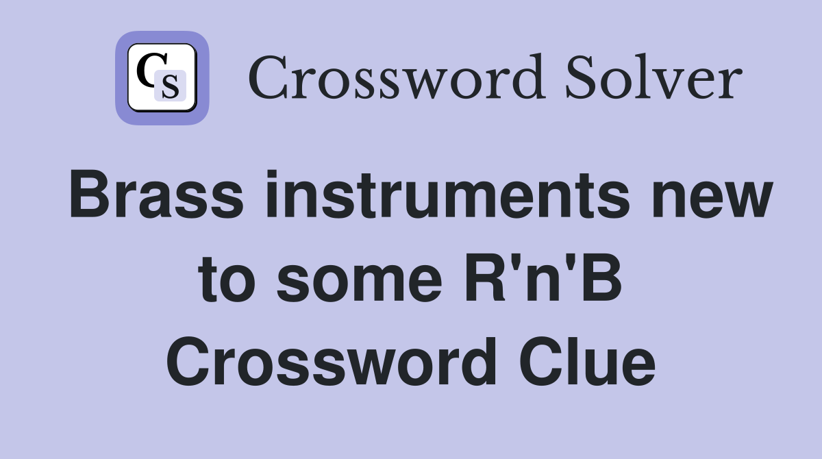 Brass instruments new to some R'n'B Crossword Clue