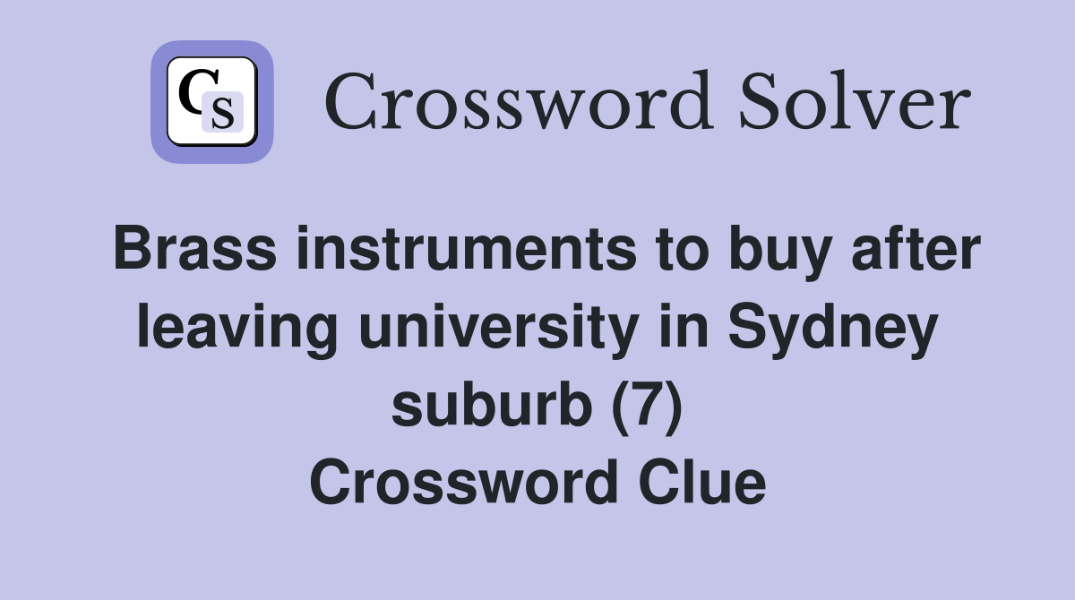 Brass instruments to buy after leaving university in Sydney suburb (7) Crossword Clue