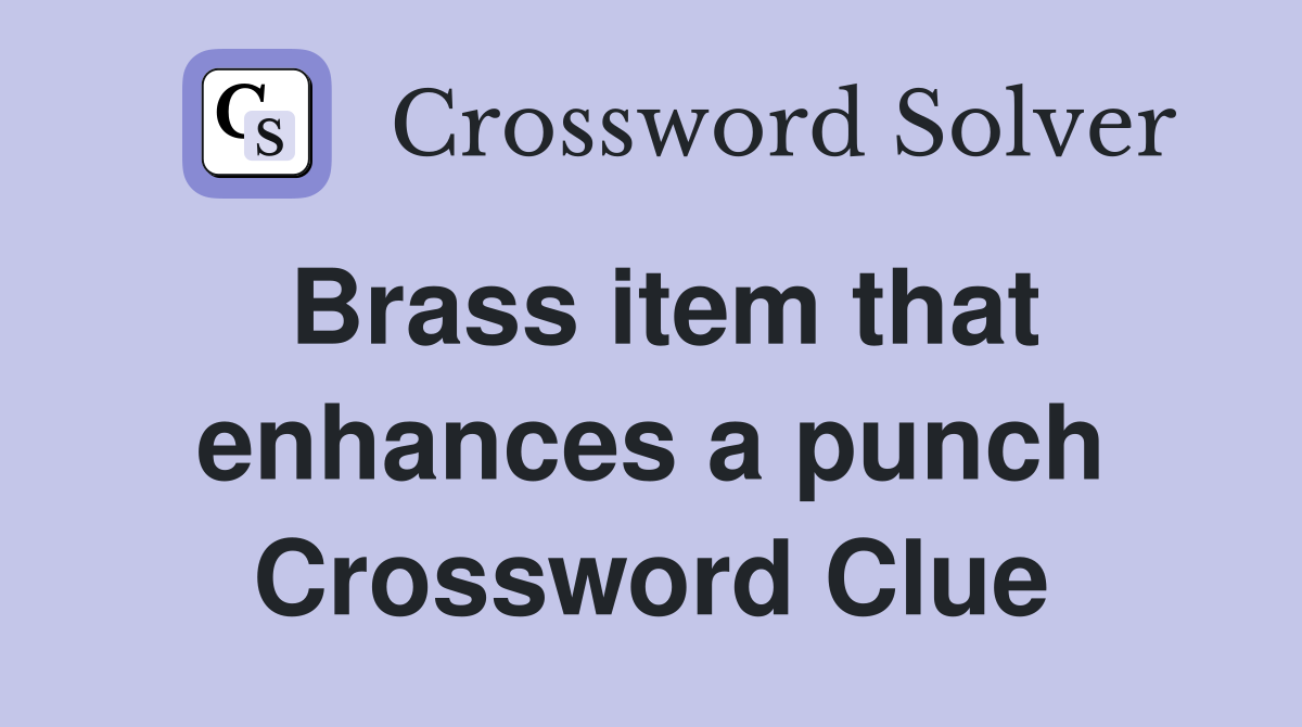 Brass item that enhances a punch Crossword Clue