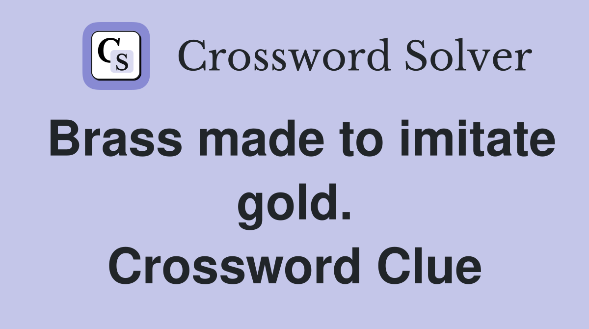 Brass made to imitate gold. Crossword Clue