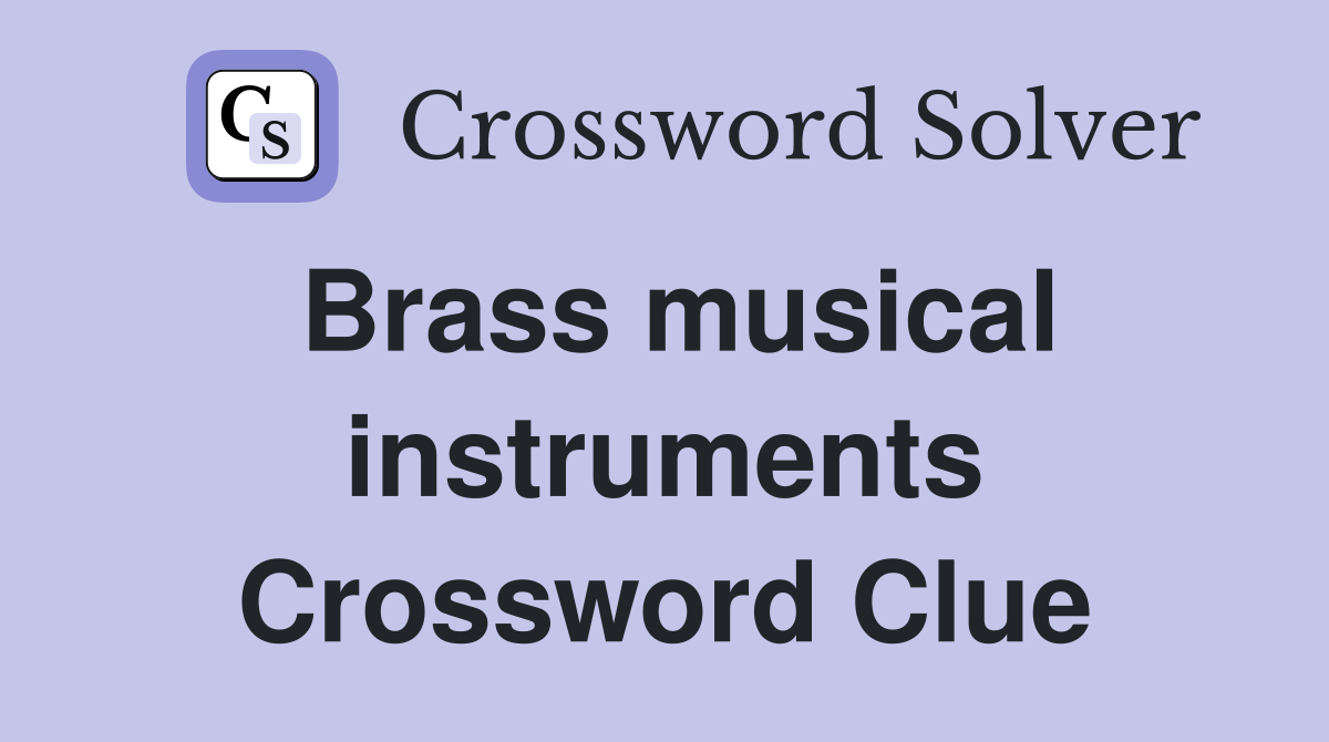 Brass musical instruments Crossword Clue