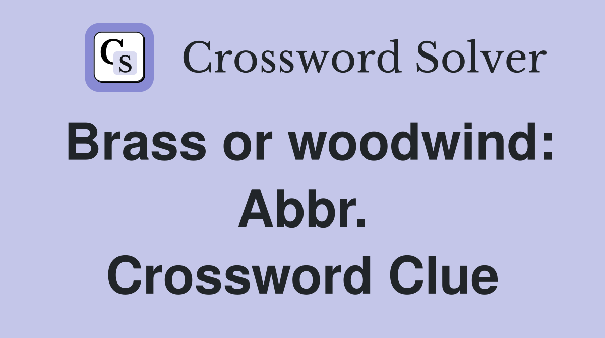 Brass or woodwind: Abbr. Crossword Clue