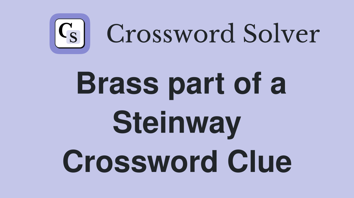 Brass part of a Steinway Crossword Clue