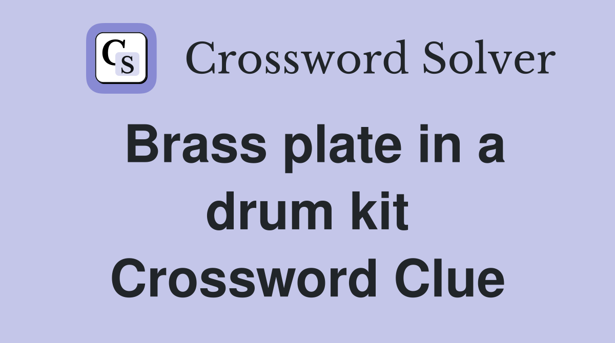 Brass plate in a drum kit Crossword Clue