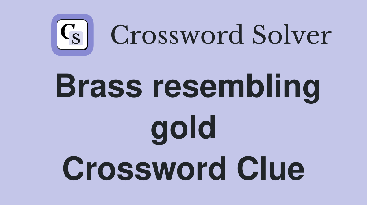 Brass resembling gold Crossword Clue