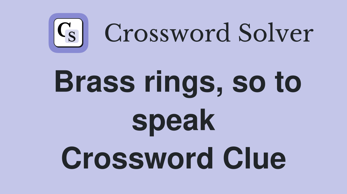 Brass rings, so to speak Crossword Clue