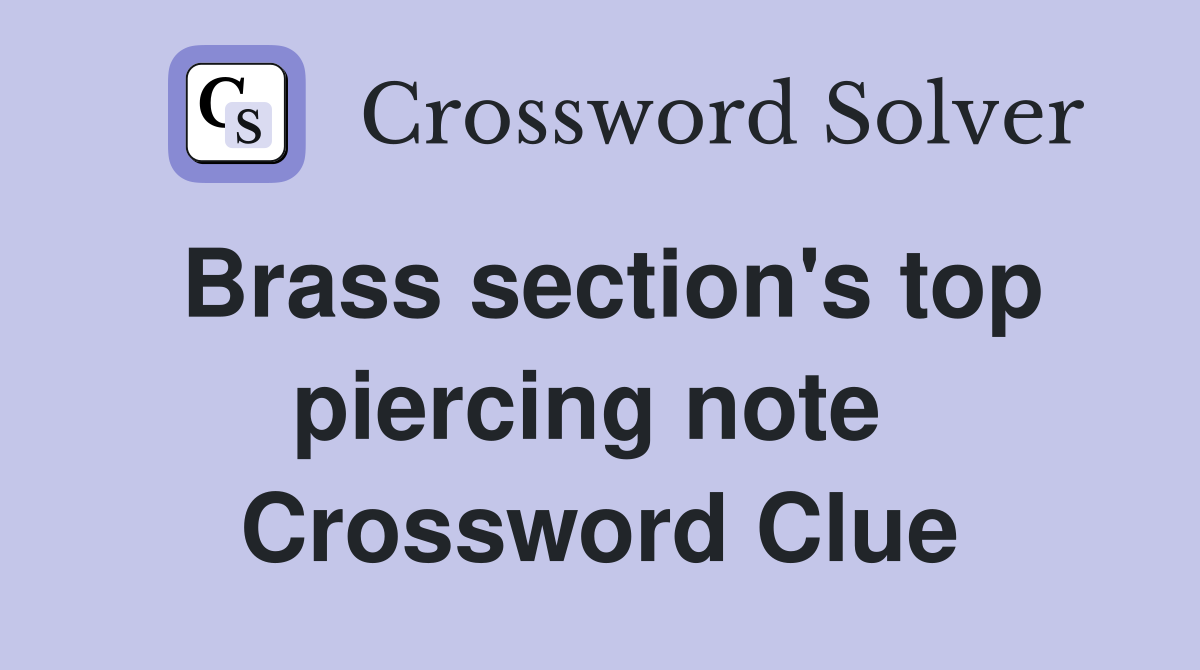 Brass section's top piercing note  Crossword Clue