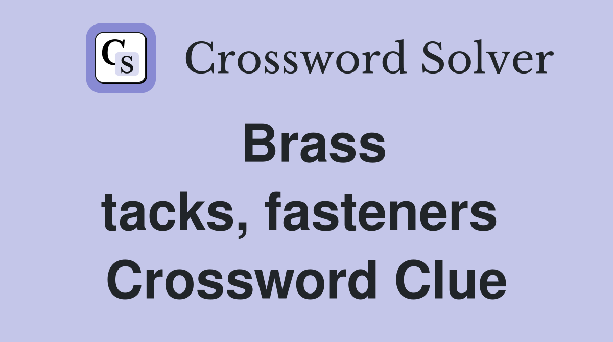 Brass tacks, fasteners  Crossword Clue