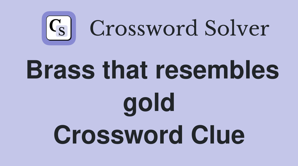 Brass that resembles gold Crossword Clue