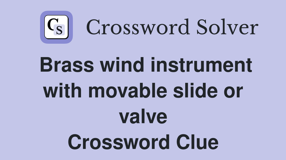 Brass wind instrument with movable slide or valve Crossword Clue