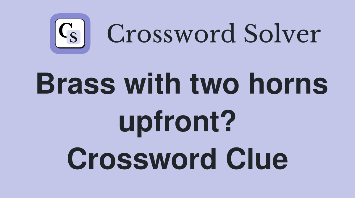 Brass with two horns upfront? Crossword Clue