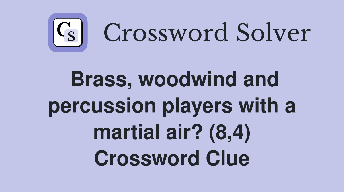 Brass, woodwind and percussion players with a martial air? (8,4) Crossword Clue