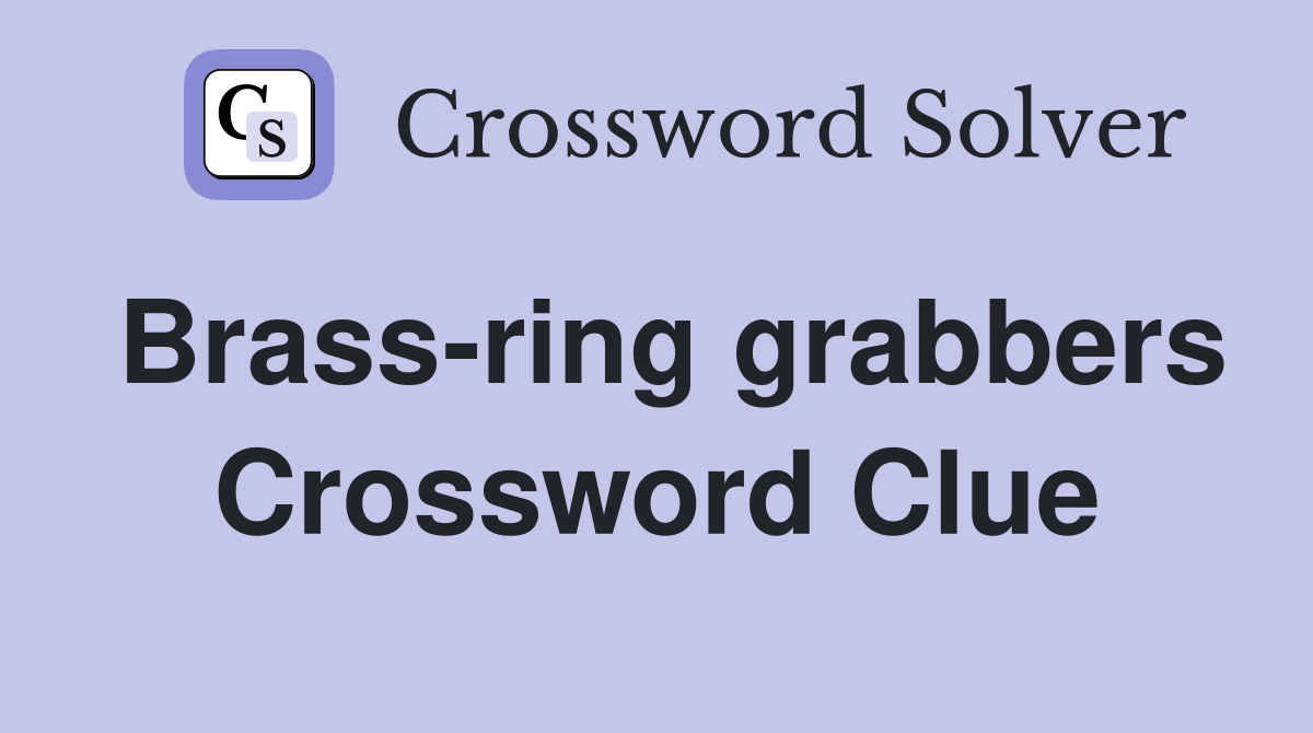 Brass-ring grabbers Crossword Clue