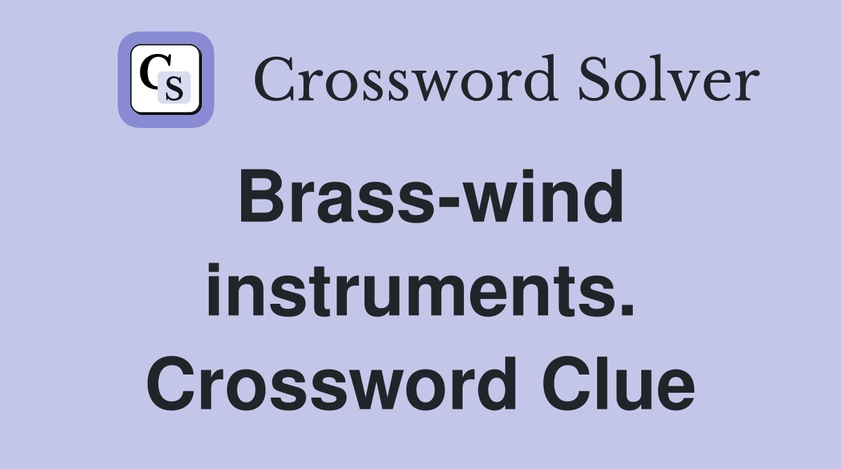 Brass-wind instruments. Crossword Clue