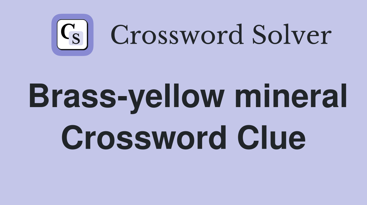 Brass-yellow mineral Crossword Clue