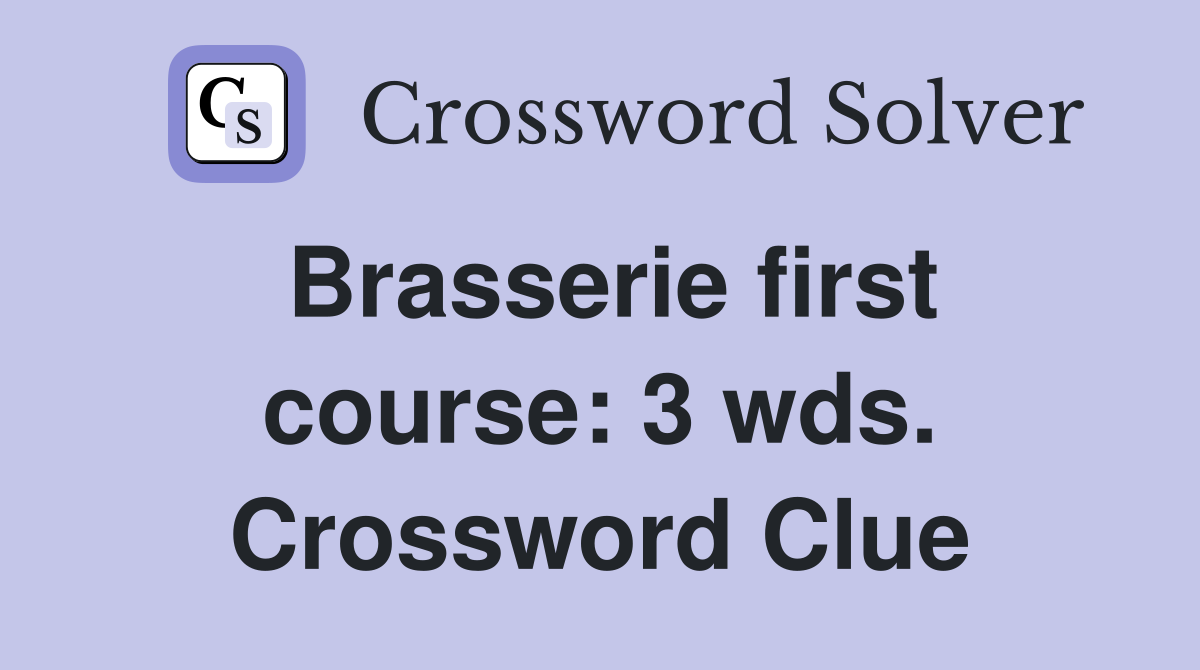 Brasserie first course: 3 wds. Crossword Clue