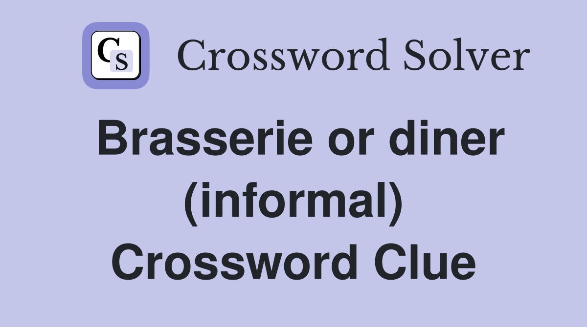 Brasserie or diner (informal) Crossword Clue